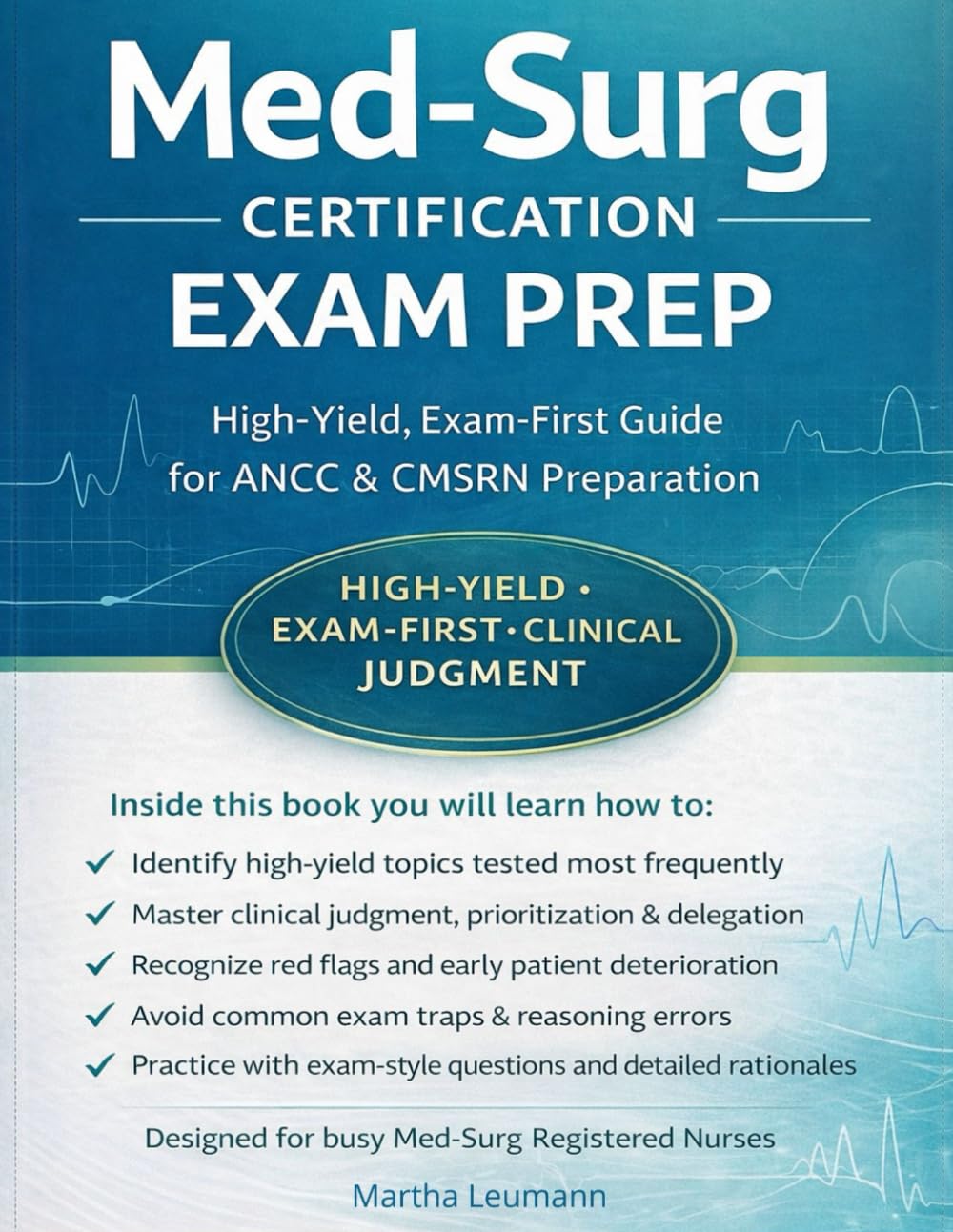 Med-Surg Certification Exam Prep: High-yield, exam-first guide for ANCC and CMSRN preparation