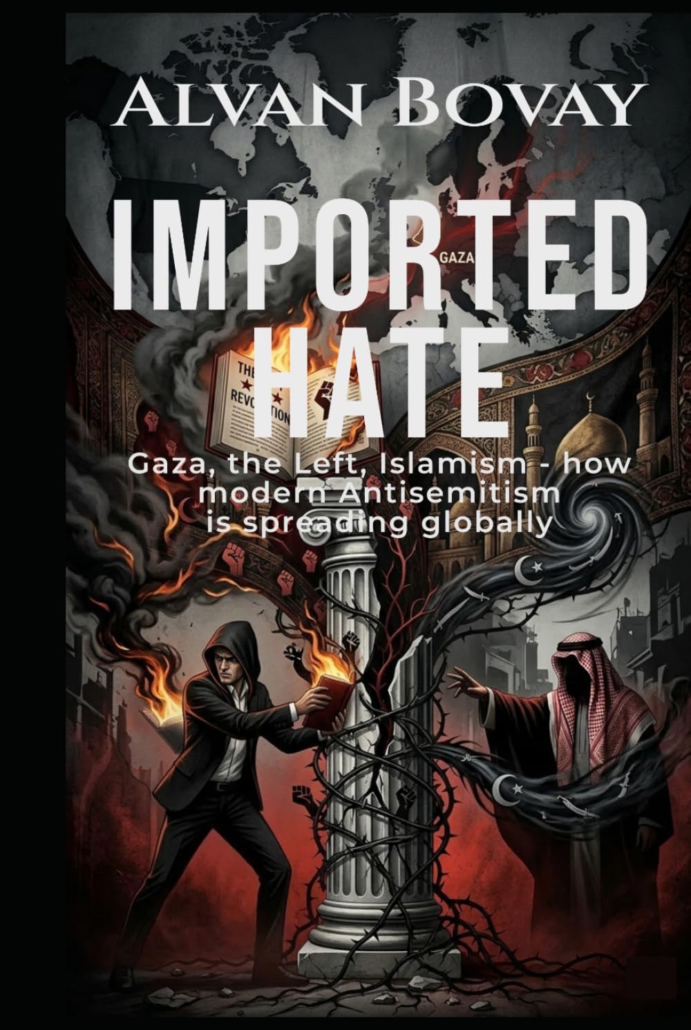 IMPORTED HATE: Gaza, the Left, Islamism – How the New Antisemitism Is Being Unleashed Worldwide