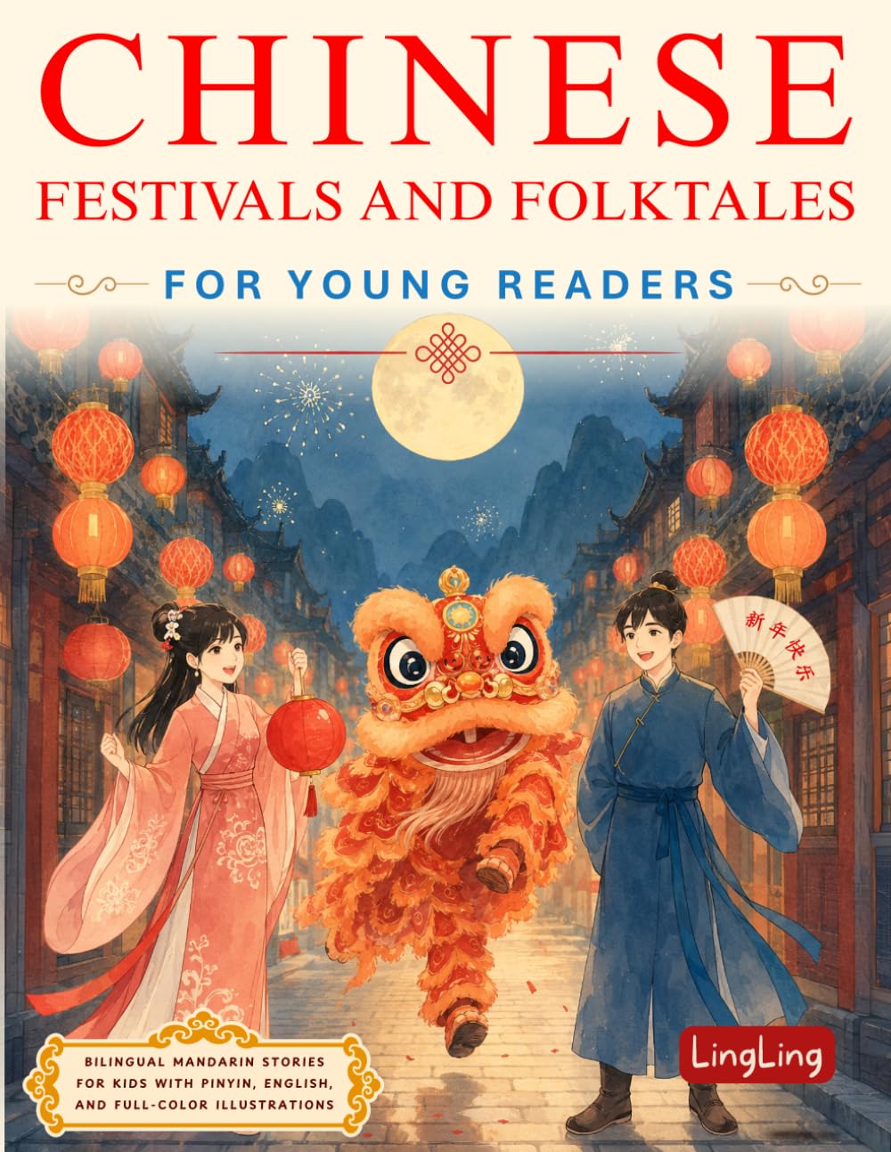 Chinese Festivals and Folktales for Young Readers: Bilingual Mandarin Stories for Kids with Pinyin, English, and Full-Color Illustrations (Chinese Stories for Young Readers)