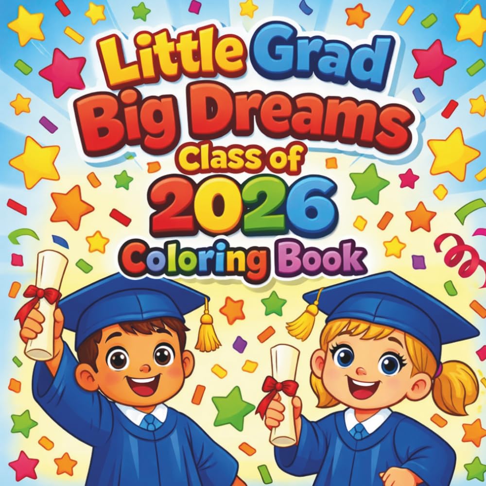 Little Graduate Big Dreams: Class of 2026 Coloring Book for Kids: A Fun Graduation Coloring Adventure for Preschool, Kindergarten & Early Learners
