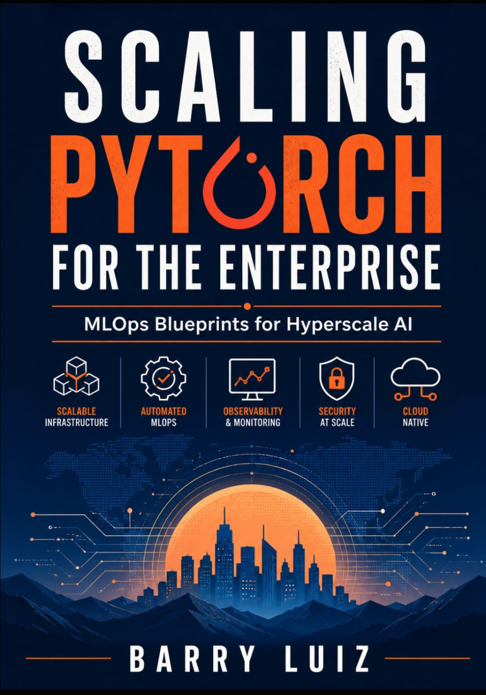 Scaling PyTorch for the Enterprise: MLOps Blueprints for Hyperscale AI