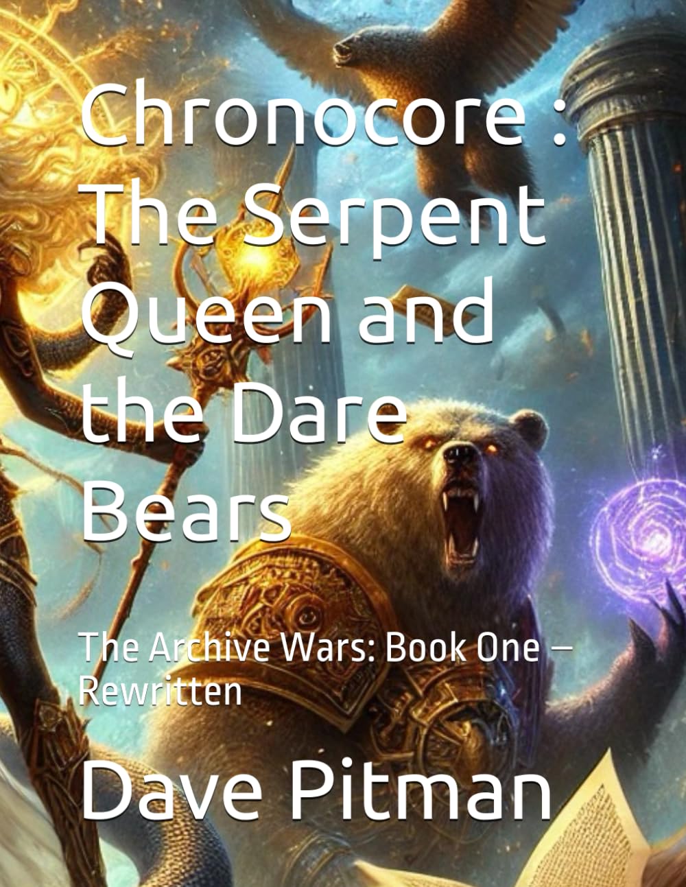 Chronocore : The Serpent Queen and the Dare Bears: The Archive Wars: Book One – Rewritten