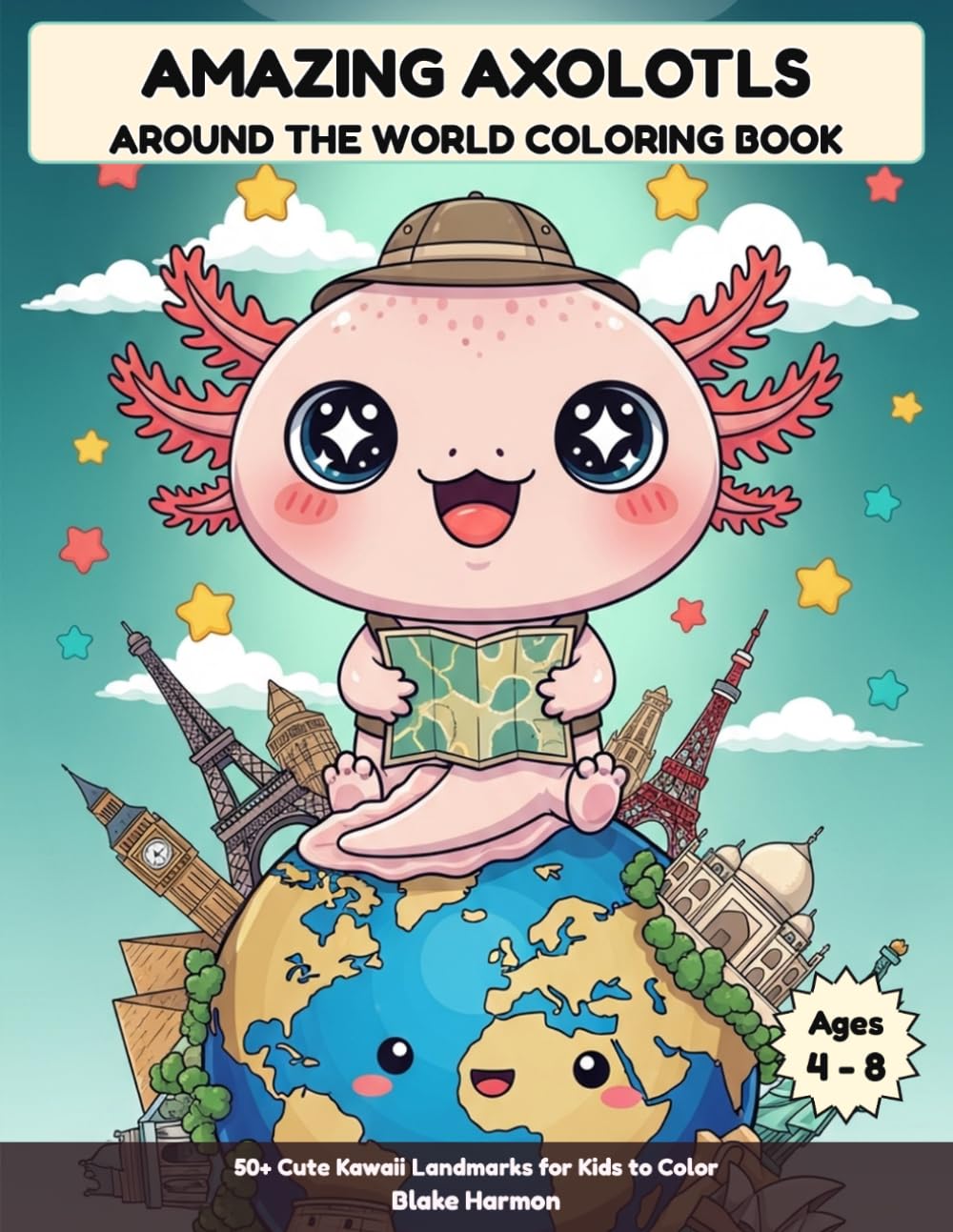 Amazing Axolotls Around the World Coloring Book for Kids: 50+ Kawaii Landmark Adventures for Boys and Girls
