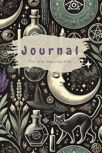 Journal für die Raunächte - Ein Begleiter durch die 12 Themen der mystischen Nächte: Das Themen Tagebuch mit inspirierenden Fragen für jede Nacht (Mit den Raunächten durchs Jahr)