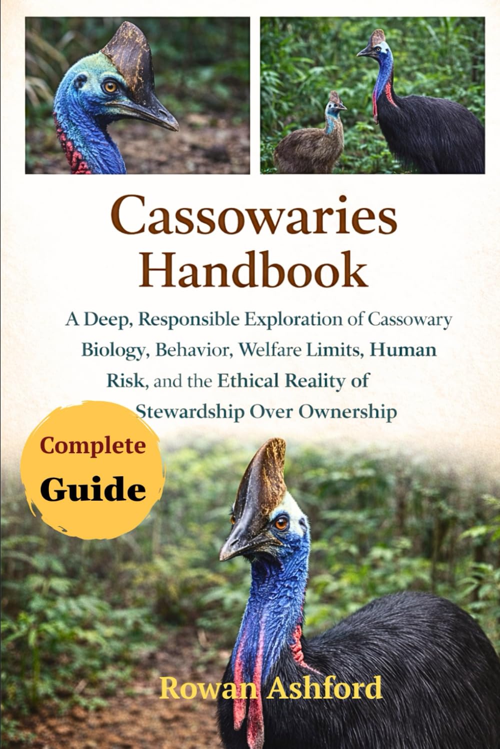 CASSOWARIES HANDBOOK: A Deep, Responsible Exploration of Cassowary Biology, Behavior, Welfare Limits, Human Risk, and the Ethical Reality of Stewardship Over Ownership