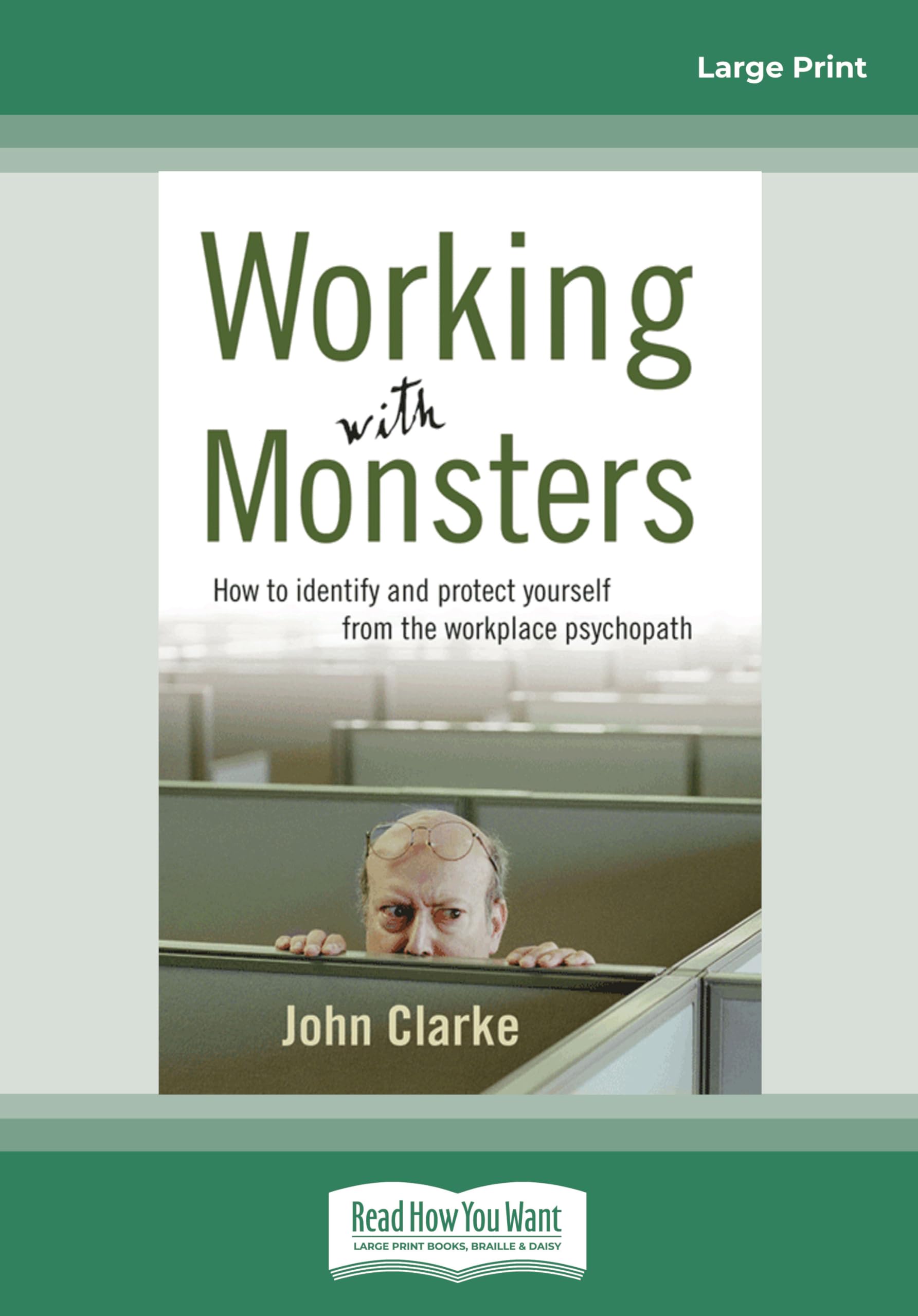 Working With Monsters: How to Identify and Protect Yourself from the Workplace Psychopath