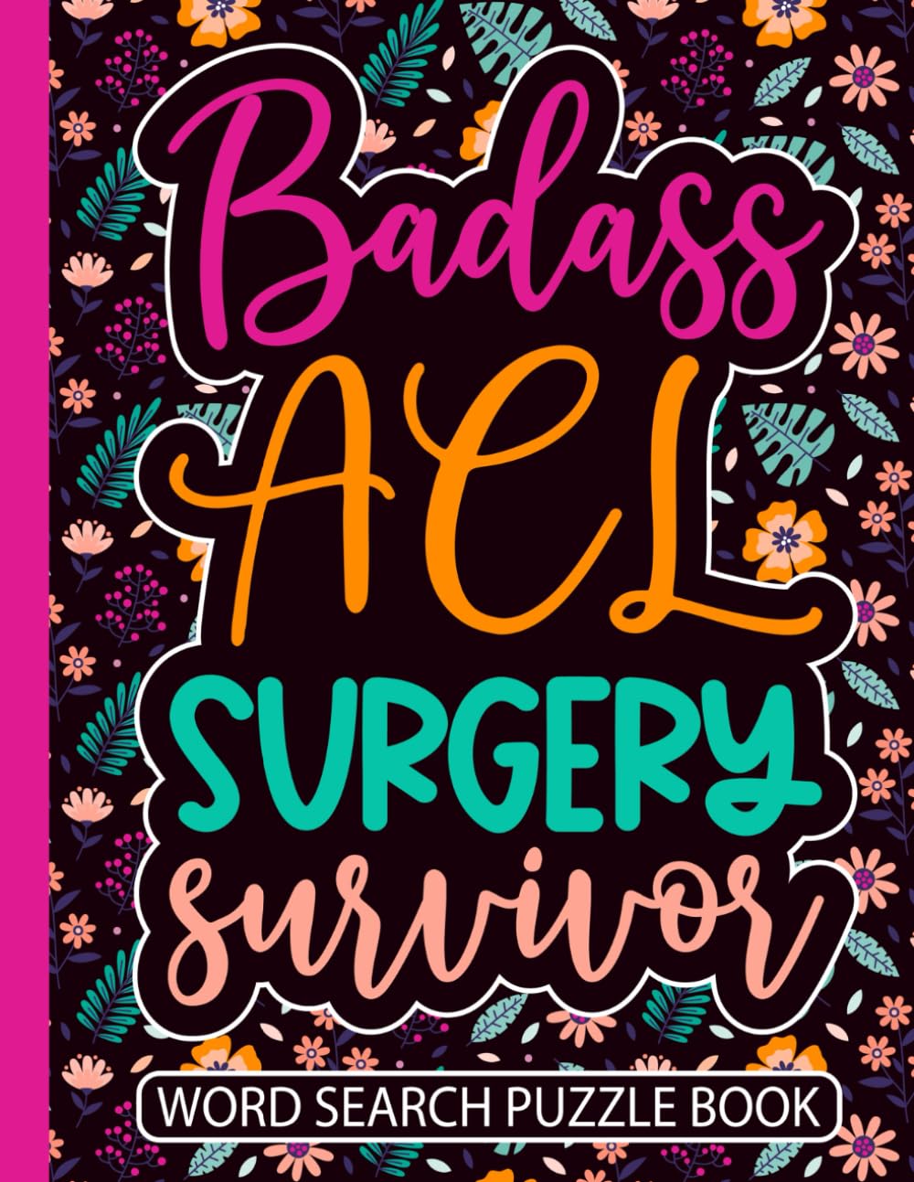 Badass ACL Surgery Survivor Word Search Puzzle Book: Funny ACL Knee Surgery Recovery Gift for Women (100 Puzzles) Post Op Ligament Repair Activity Book (8.5 x 11) Get Well Soon for Patients Recovering