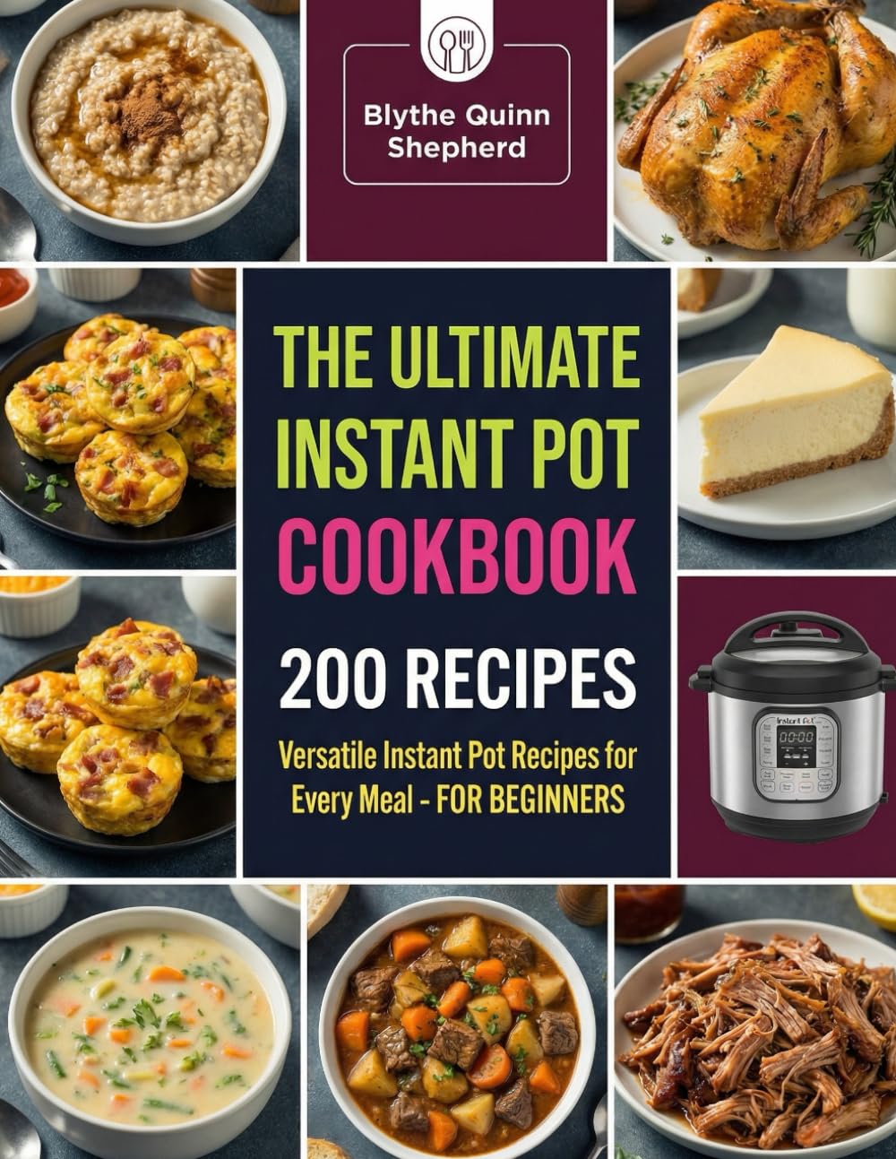 The Ultimate Instant Pot Cookbook: Versatile Instant Pot Recipes for Every Meal