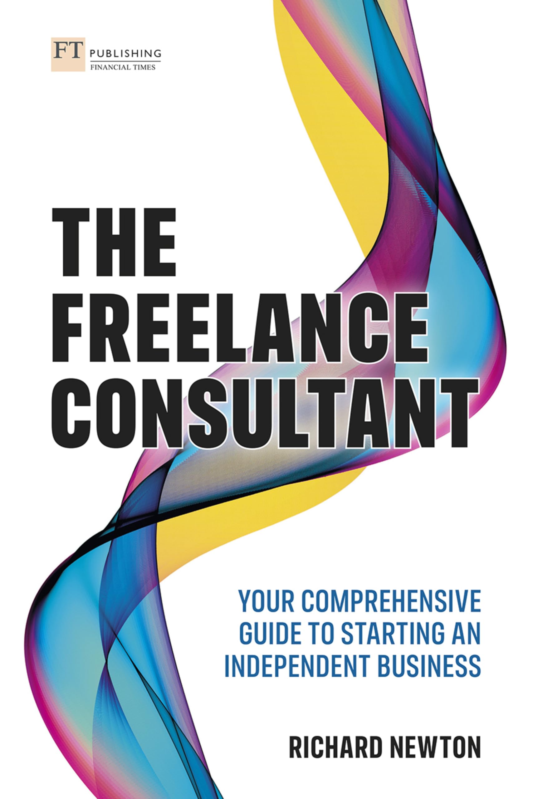 FT Publishing The Freelance Consultant: Your comprehensive guide to starting an independent business Paperback – Big Book, 20 April 2021