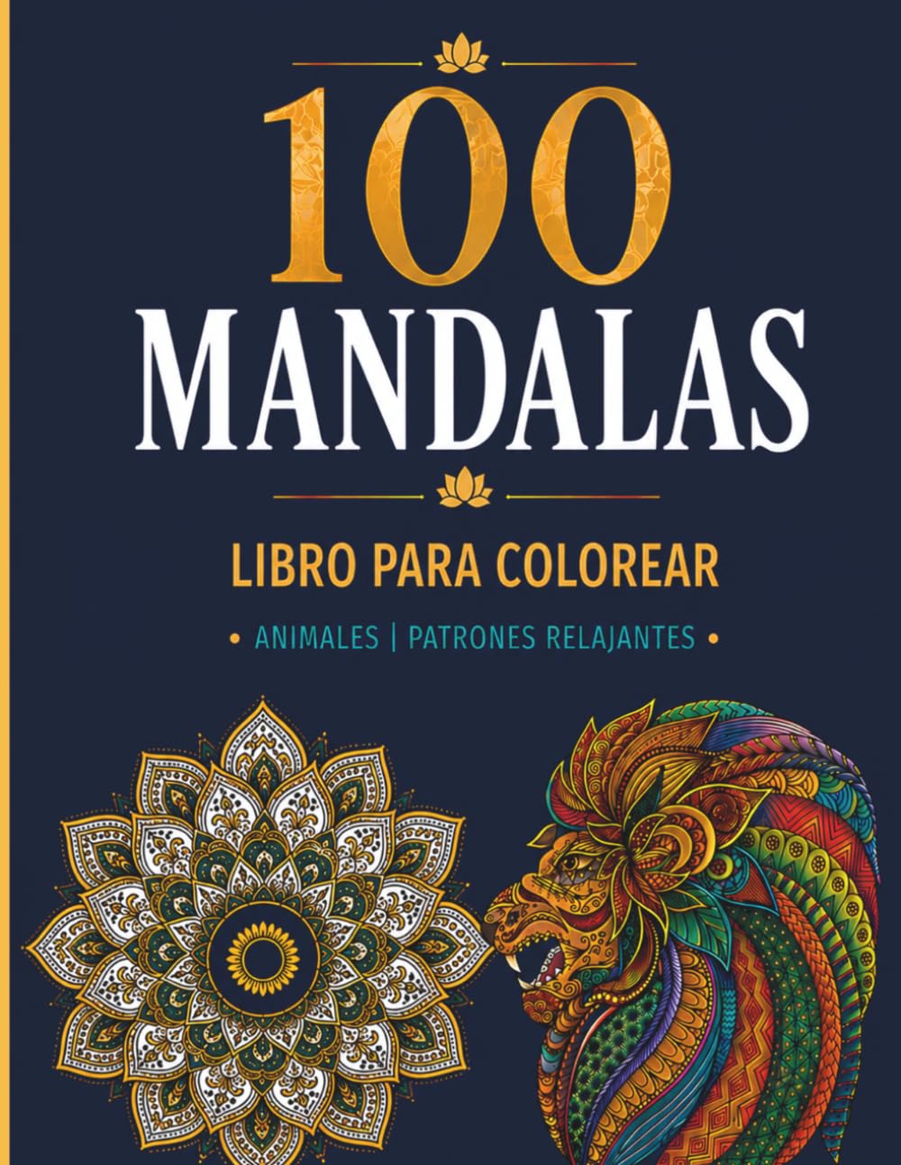 100 Mandalas para colorear para adultos: Mandalas de diferentes estilos, animales y diseños florales para relajarse y reducir el estrés