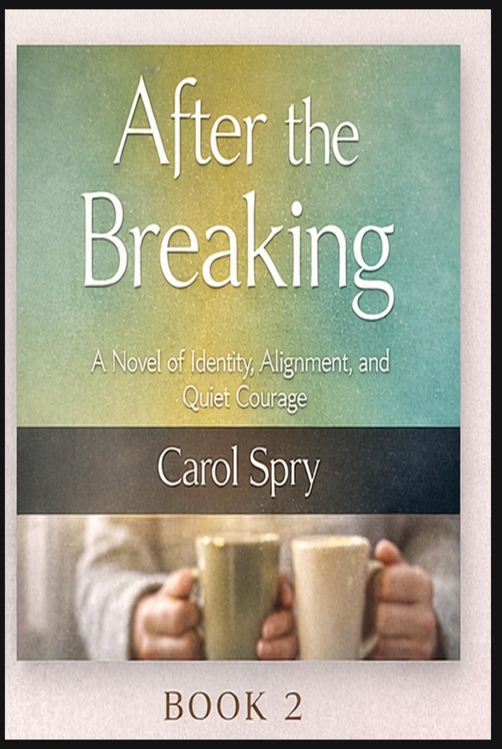 After the Breaking: A Novel of Identity, Alignment, and Quiet Courage (The After Survival Series)