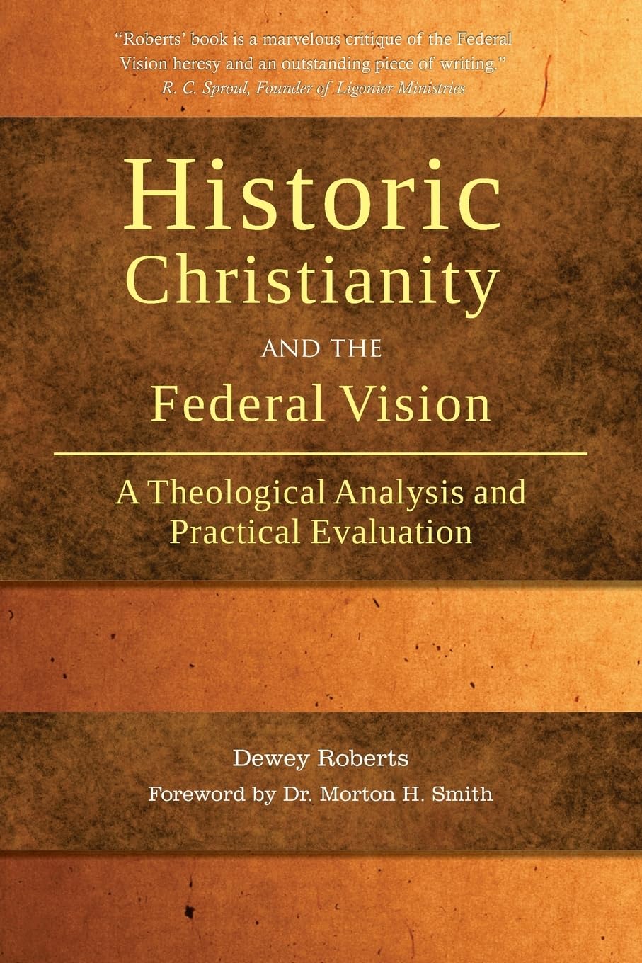 Historic Christianity and the Federal Vision: A Theological Analysis and Practical Evaluation