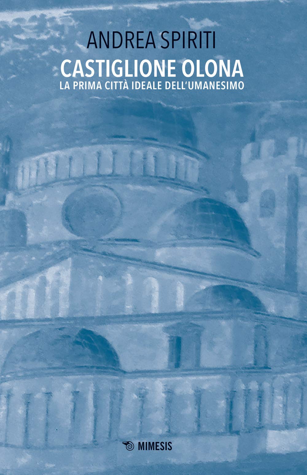 Castiglione Olona. La Prima Città Ideale Dell'umanesimo - 4