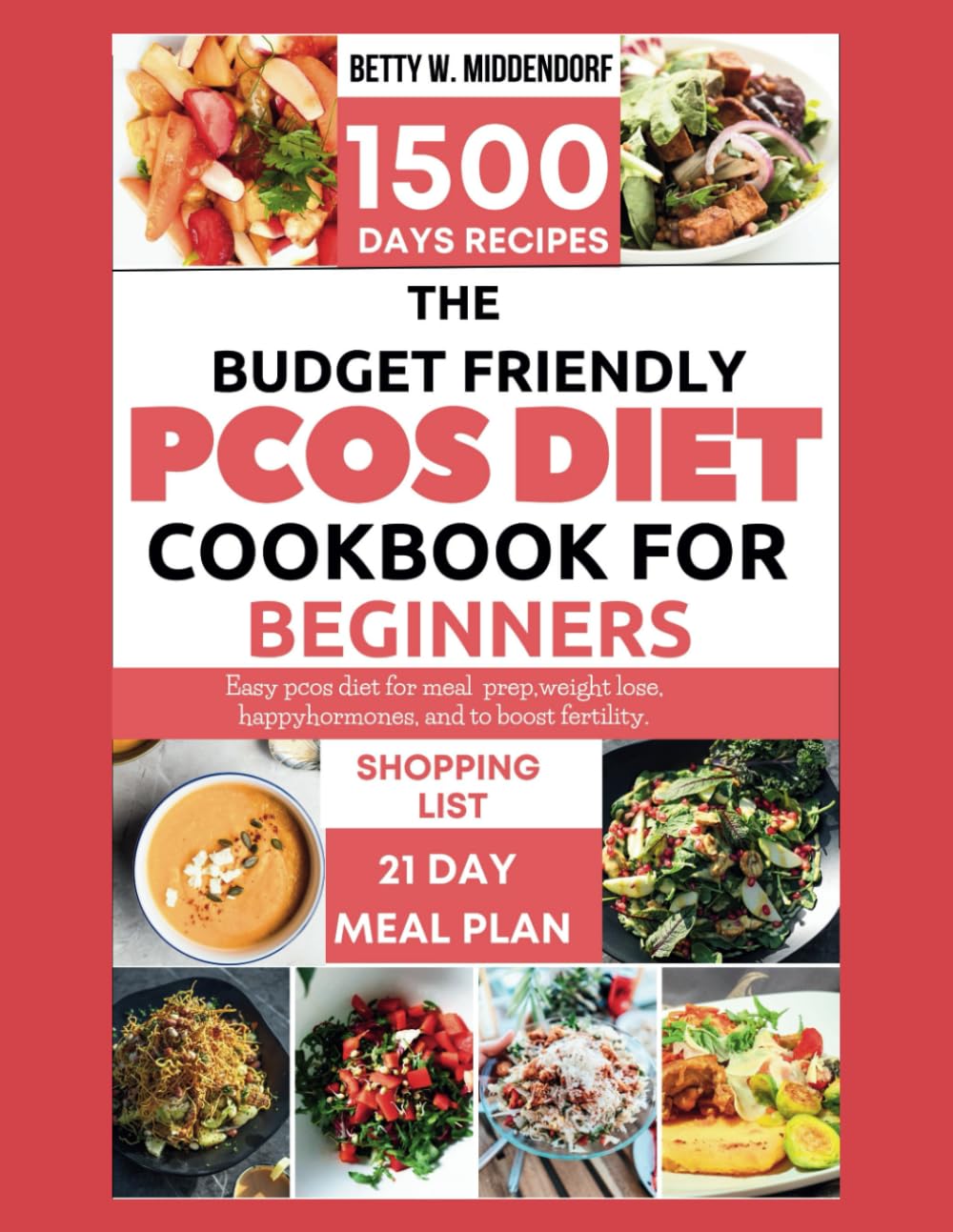 The Budget Friendly PCOS Diet Cookbook For Beginners: Easy Pcos diet for meal prep,weight lose, happy hormones, and to boost fertility.