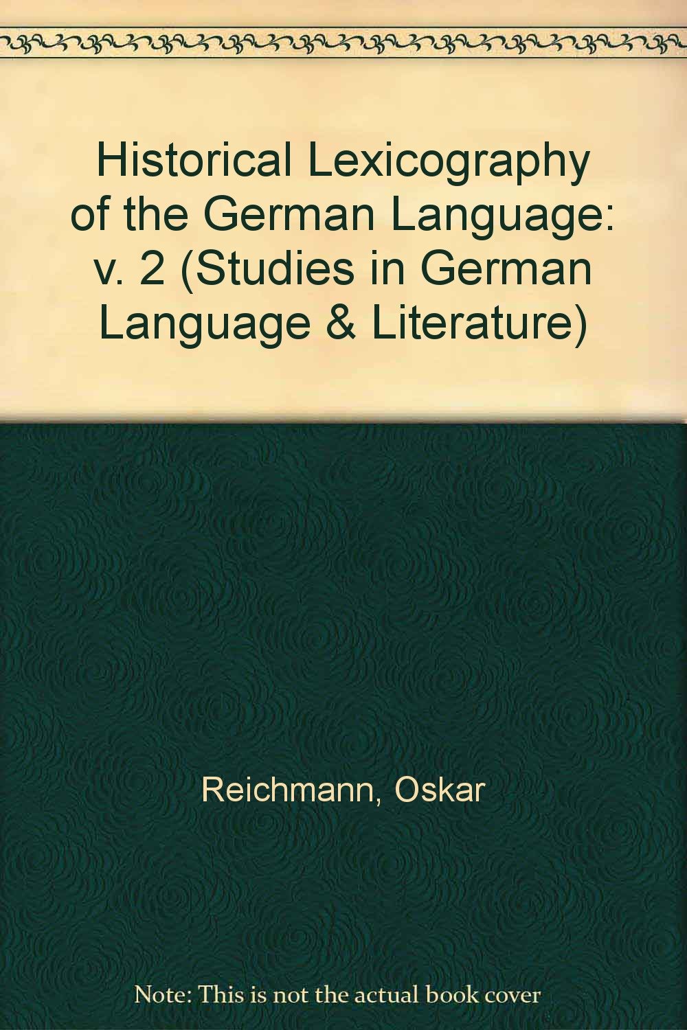Historical Lexicography of the German Language (Studies in German Language & Literature) (v. 2)