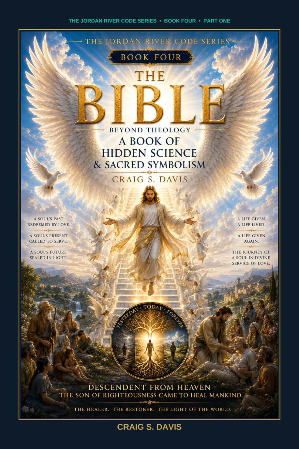 The BIBLE : Beyond Theology- a Book of Hidden Science and Sacred Symbolism: THE JORDAN RIVER CODE SERIES • BOOK FOUR • PART 1