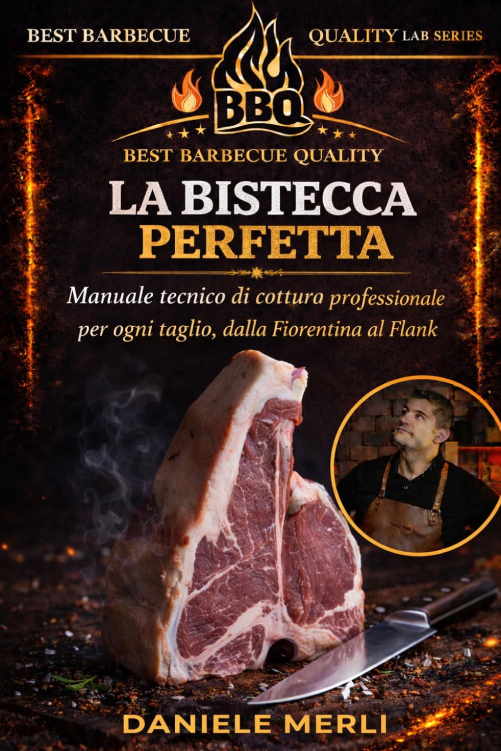 LA BISTECCA PERFETTA: Manuale tecnico di cottura professionale per ogni taglio, dalla Fiorentina al Flank (Best Barbecue Quality Lab Series)