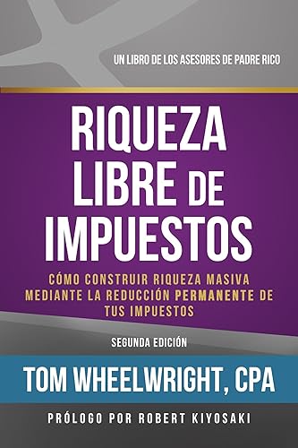 Riqueza Libre de Impustos: COMO CONSTRUIR RIOUEZA MASIVA MEDIANTE LA REDUCCIDN PERMANENTE DE TUS IMPUESTOS (Spanish Edition)