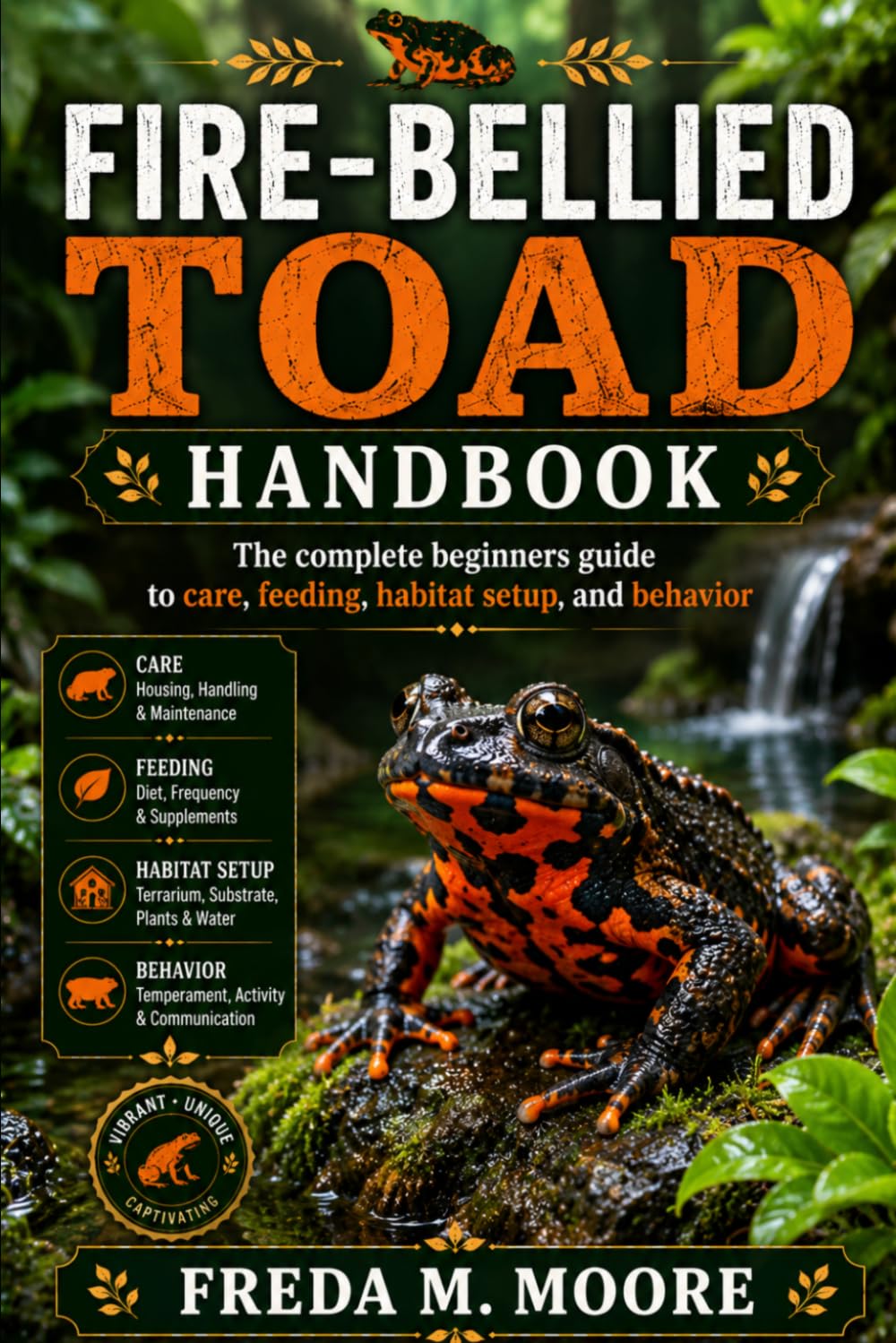 FIRE-BELLIED TOAD HANDBOOK: The complete beginners guide to care, feeding, habitat setup, and behavior