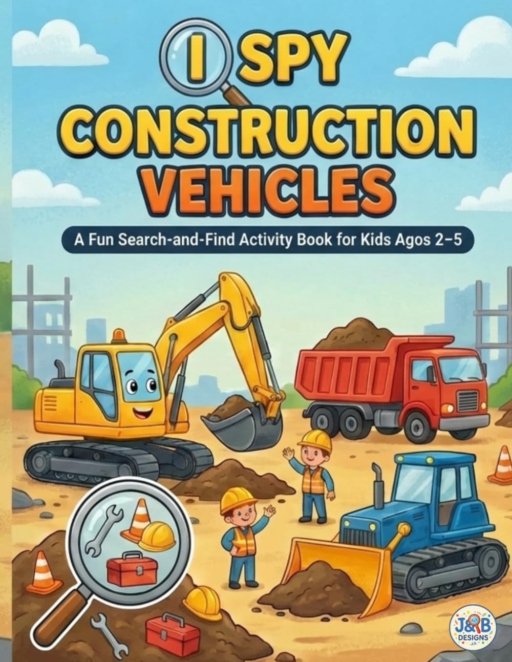 I Spy Construction Vehicles: A Fun Search-and-Find Activity Book for Kids Ages 2–5