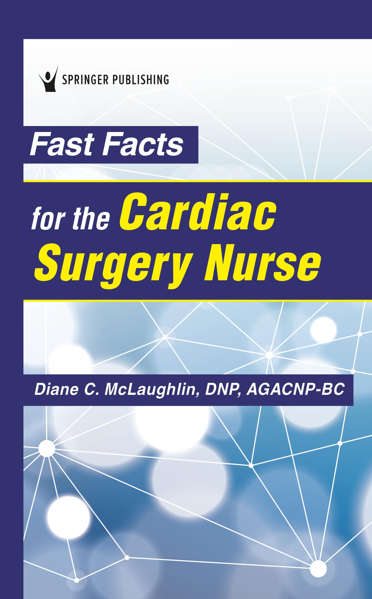 Fast Facts for the Cardiac Surgery Nurse: Caring for Cardiac Surgery Patients