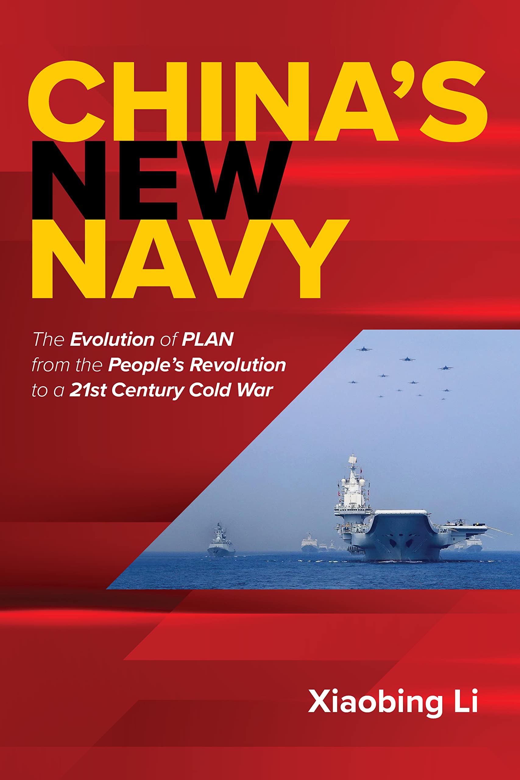 China's New Navy: The Evolution of PLAN from the People's Revolution to a 21st Century Cold War