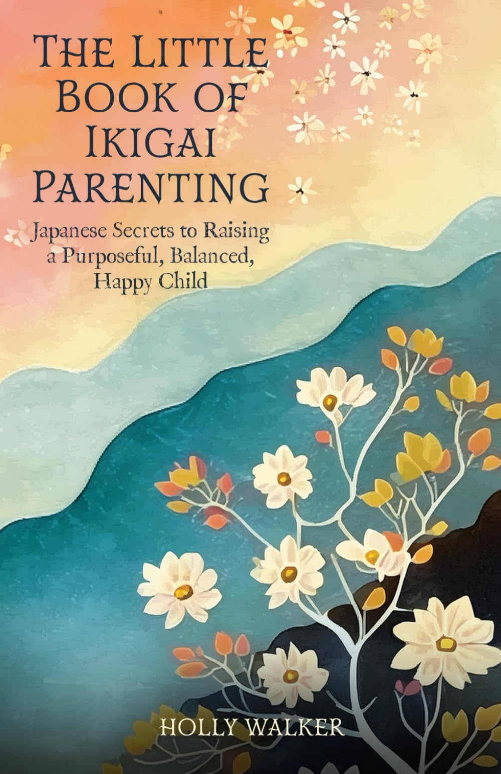 The Little Book of Ikigai Parenting: Japanese Secrets to Raising a Purposeful, Happy, Balanced Child