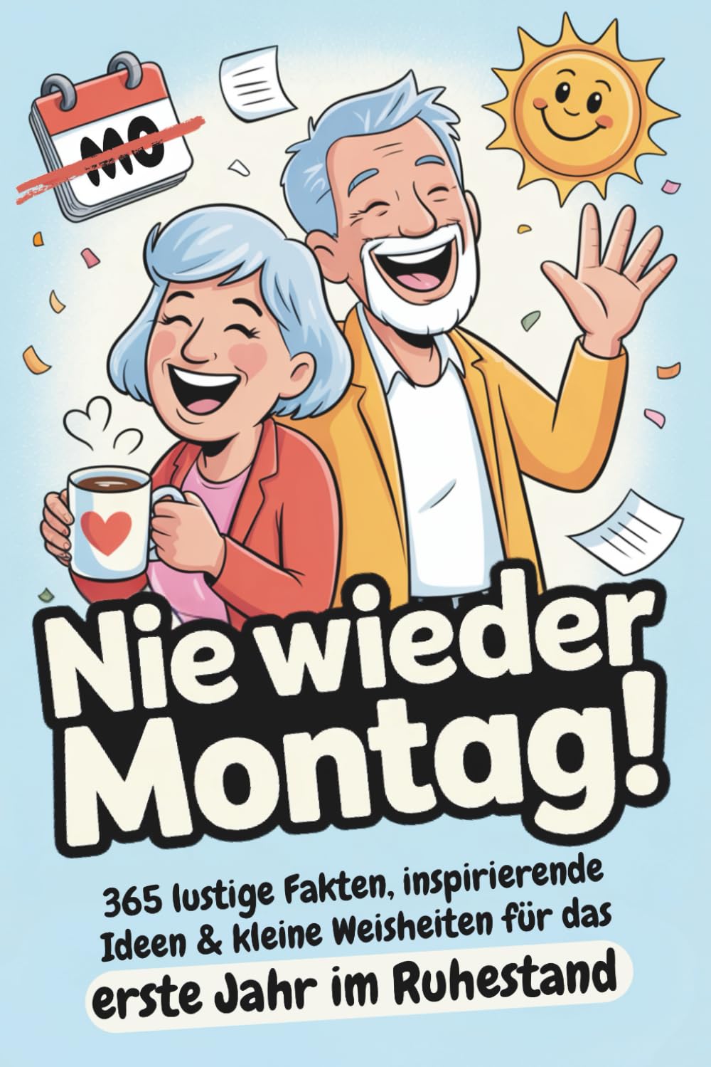 Ruhestand Geschenk | Nie wieder Montag! 365 lustige Fakten, inspirierende Ideen & kleine Weisheiten für das erste Jahr im Ruhestand: Abschiedsgeschenk ... Renteneintritt Geschenk für Frauen und Männer