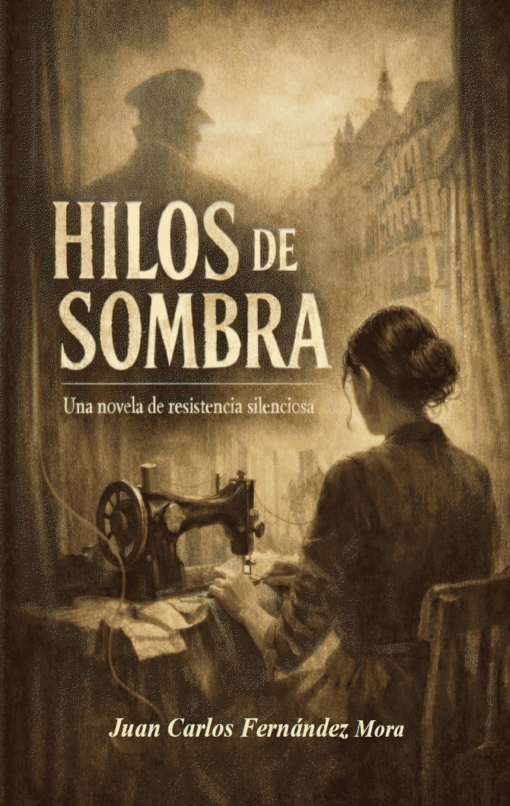 HILOS DE SOMBRA: UNA NOVELA DE RESISTENCIA EN SILENCIO
