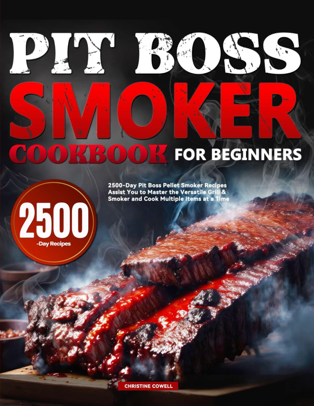 Pit Boss Smoker Cookbook for Beginners: 2500-Day Pit Boss Pellet Smoker Recipes Assist You to Master the Versatile Grill & Smoker and Cook Multiple Items at a Time Paperback – October 25, 2023