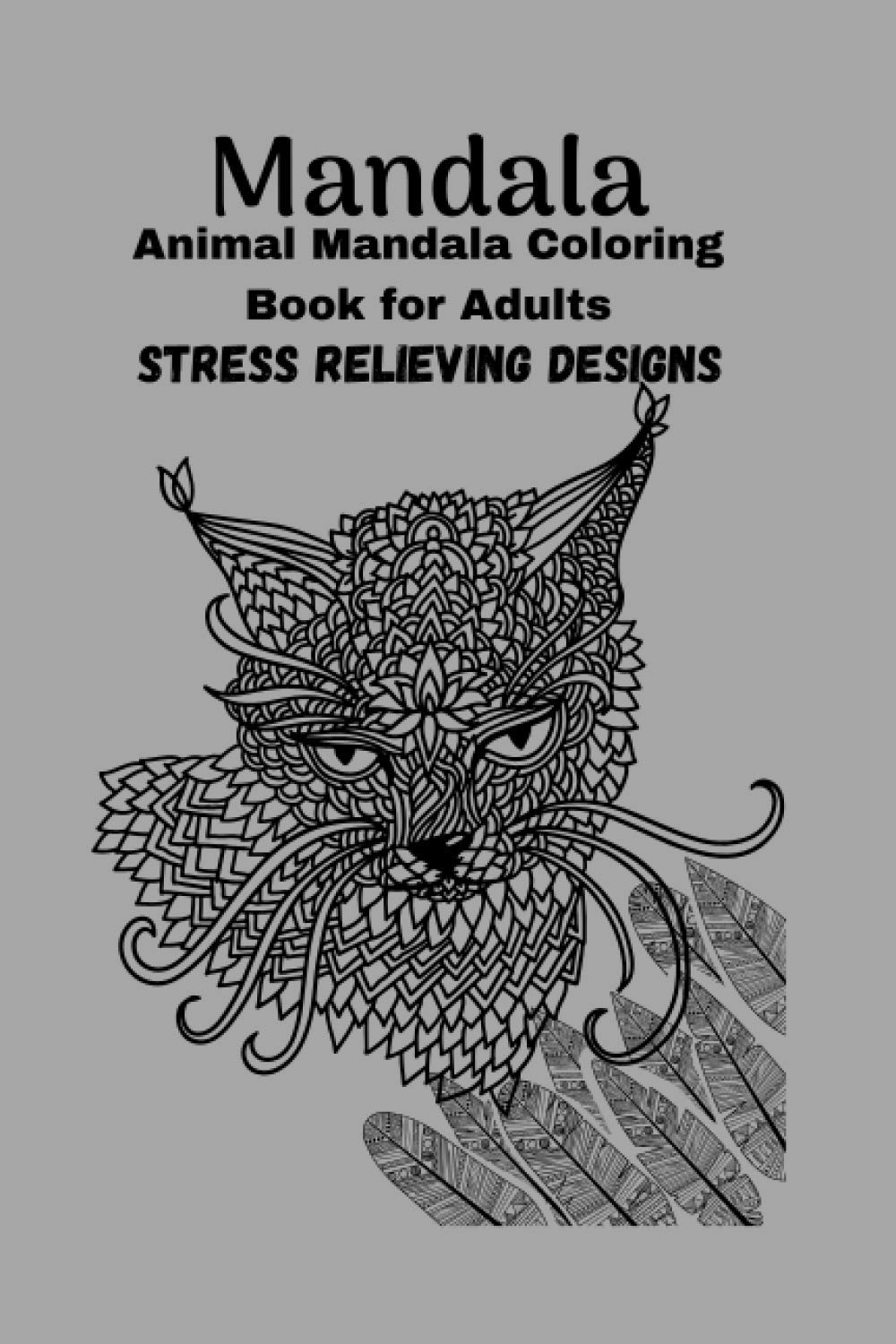 Mandala Animal mandala Coloring Book For Adults Stress Relieving designs: Coloring Book for Adults: Designs and Stress Relieving Mythical Creatures, and Fantasy Animals for Inspiration and Relaxation