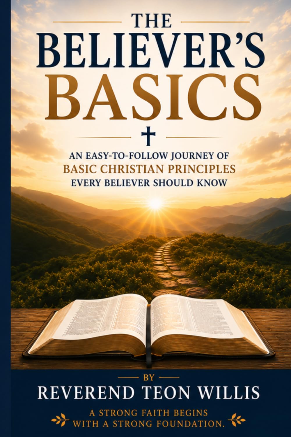The Believer's Basics: An easy to follow journey of basic Christian principles EVERY believer should know