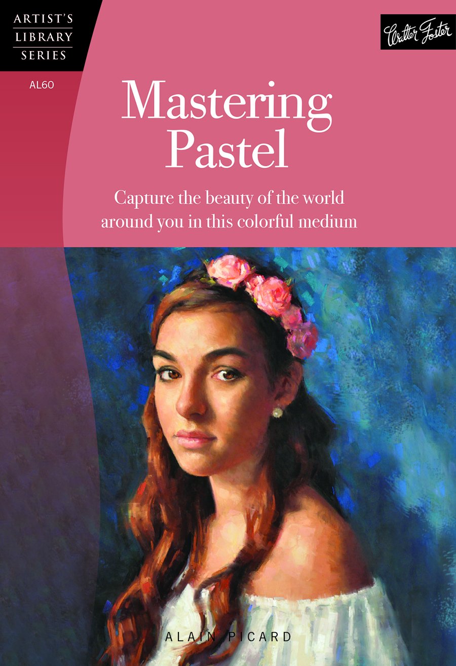 Mastering Pastel: Capture the Beauty of the World Around You in This Colorful Medium