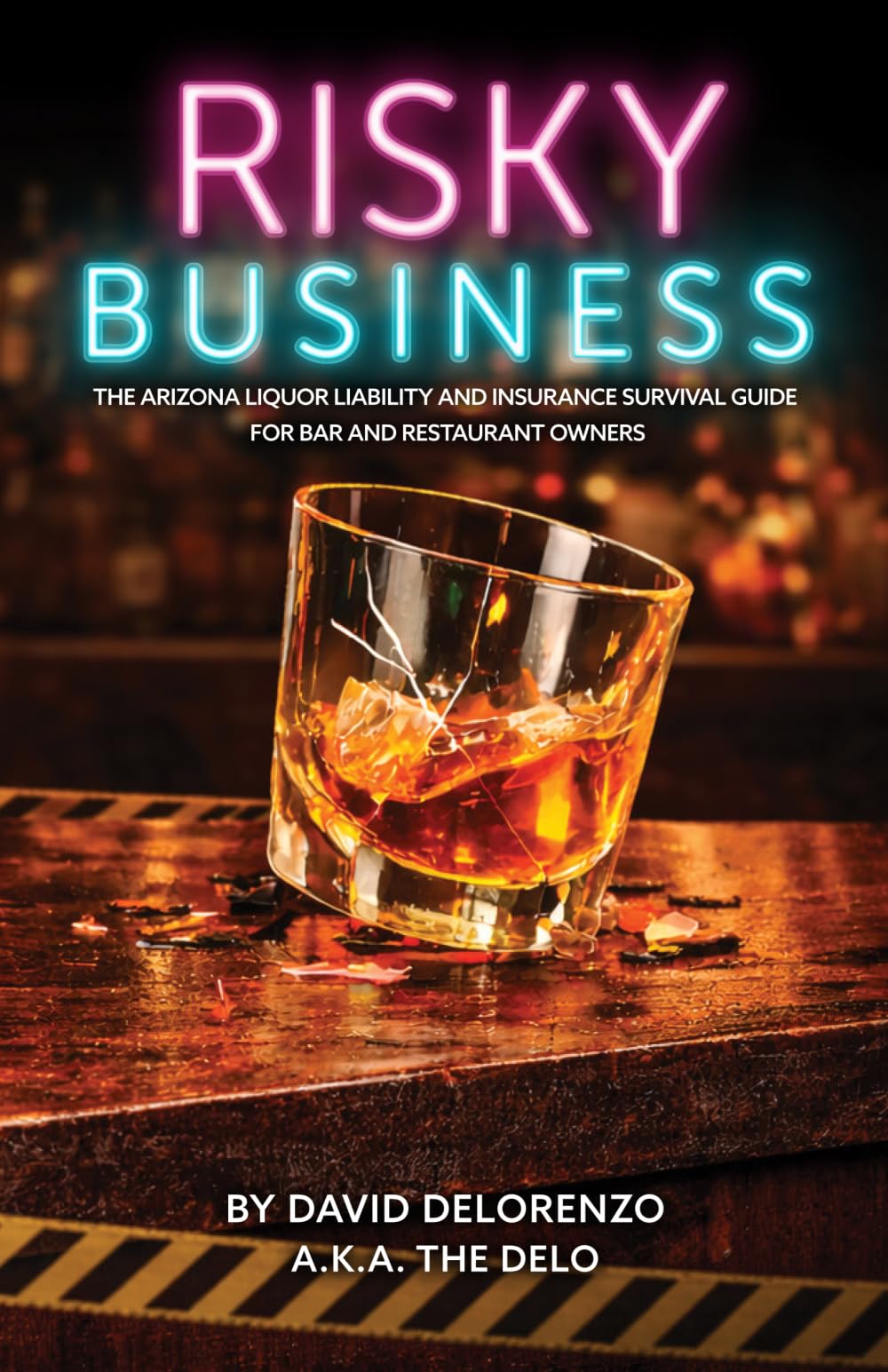 RISKY BUSINESS: The Arizona Liquor Liability and Insurance Survival Guide for Bar and Restaurant Owners