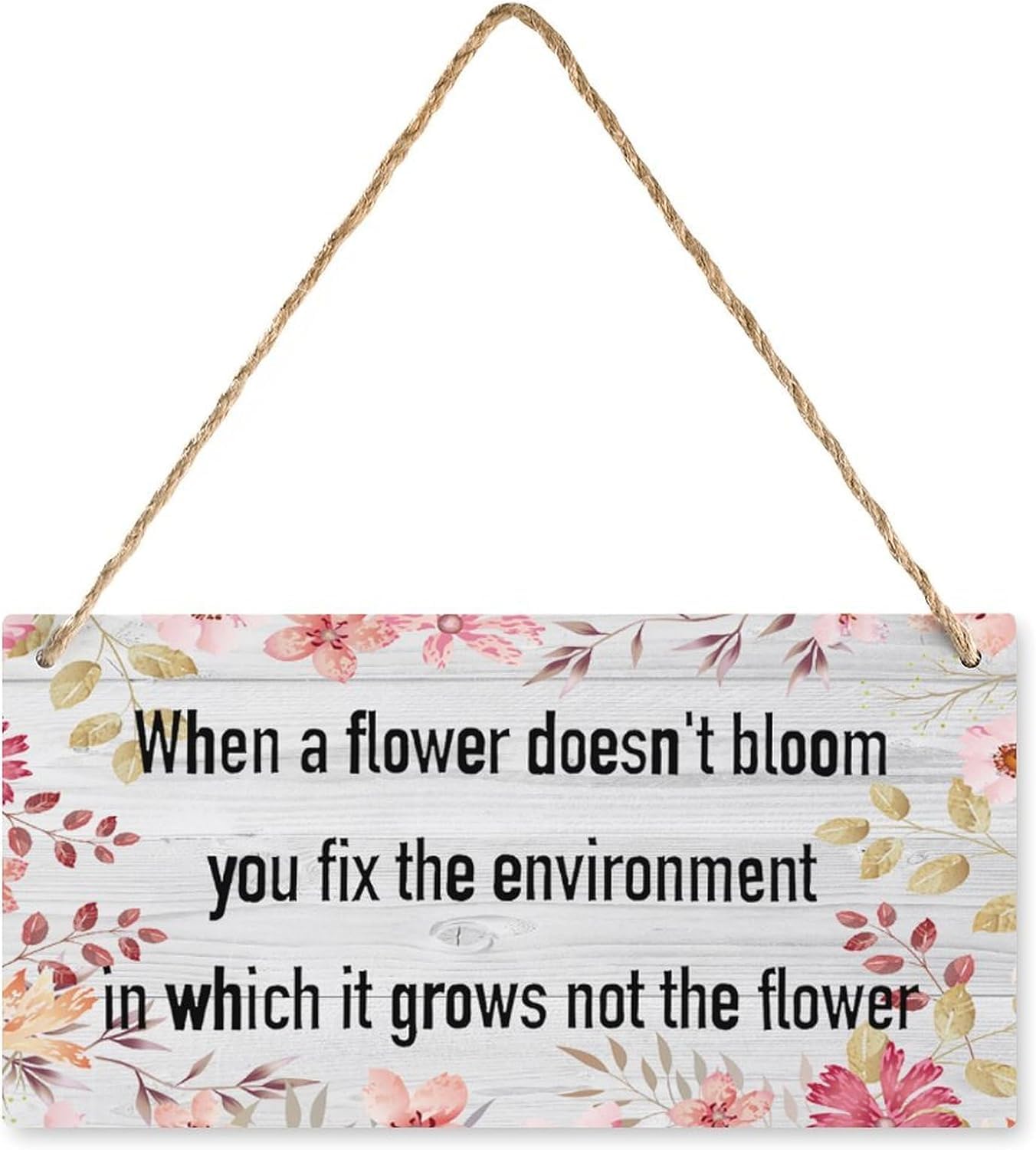 Wooden Decor Sign When A Flower Doesn'T Bloom You Fix The Environment In Home Signs Decor Wooden Sign Home Decor Rustic Farmhouse Welcome Wooden Sign Decor Wall Art 8x12 Inch