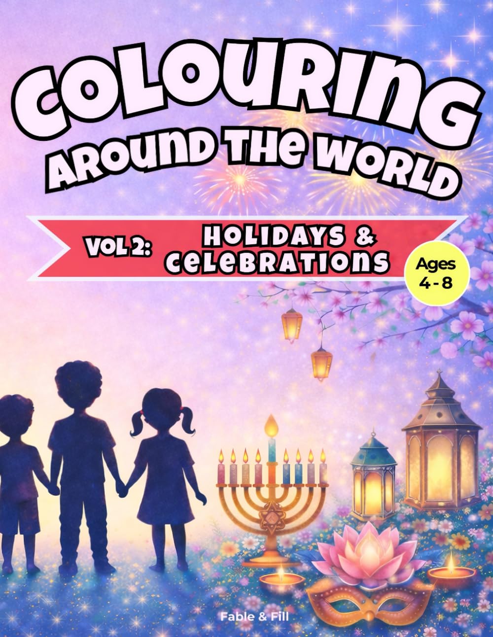 Colouring Around the World Vol 2: Holidays and Celebrations: A fun and educational colouring adventure featuring 31 global holidays and celebrations for curious kids