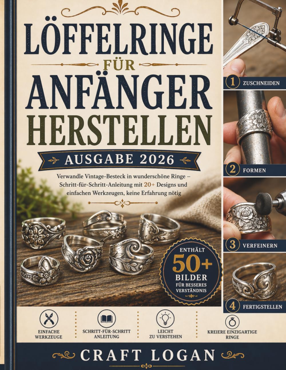 Löffelringe für Anfänger herstellen (Ausgabe 2026): Verwandle Vintage-Besteck in wunderschöne Ringe – Schritt-für-Schritt-Anleitung mit 20+ Designs und einfachen Werkzeugen, keine Erfahrung nötig