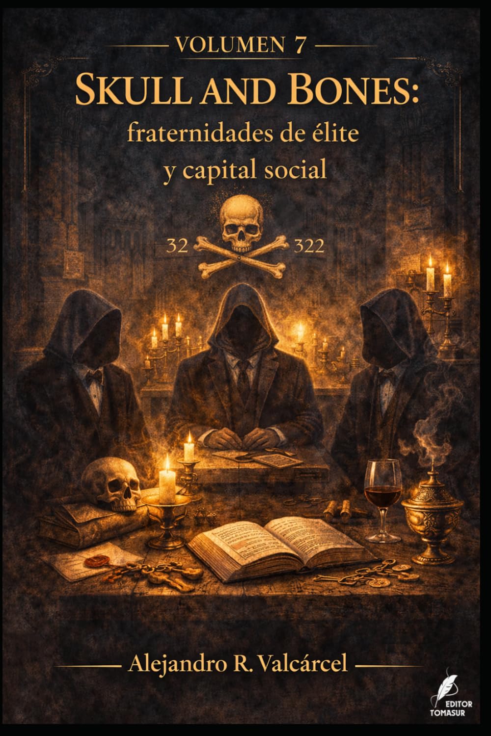 Volumen 7 — Skull and Bones: fraternidades de élite y capital social: Clubes selectos, redes y reproducción de élites: cómo evaluar “influencia” sin ... oculto. (Biblioteca Historia del Poder)