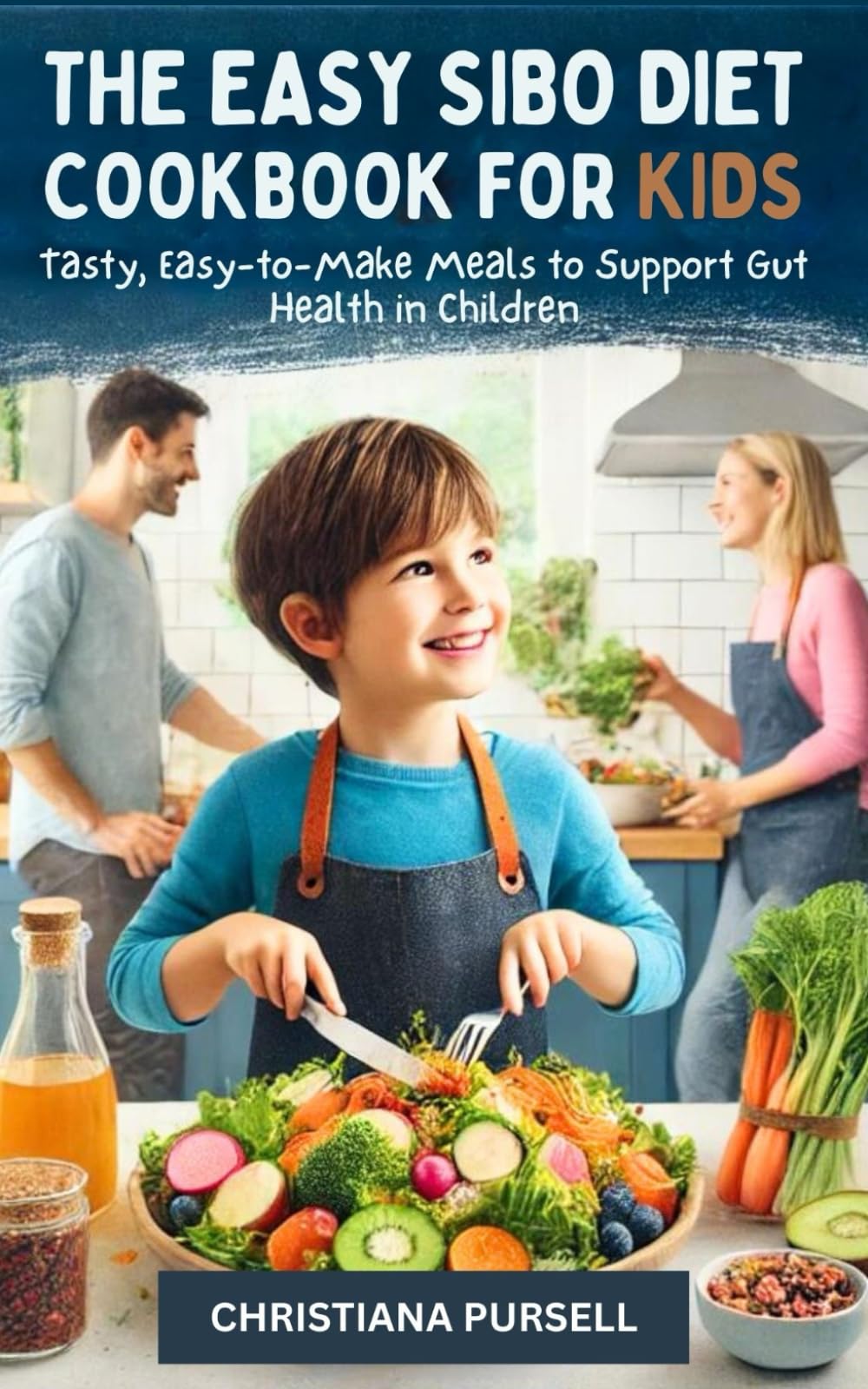 The Easy SIBO Diet Cookbook for Kids: Tasty, Easy-to-Make Meals to Support Gut Health in Children