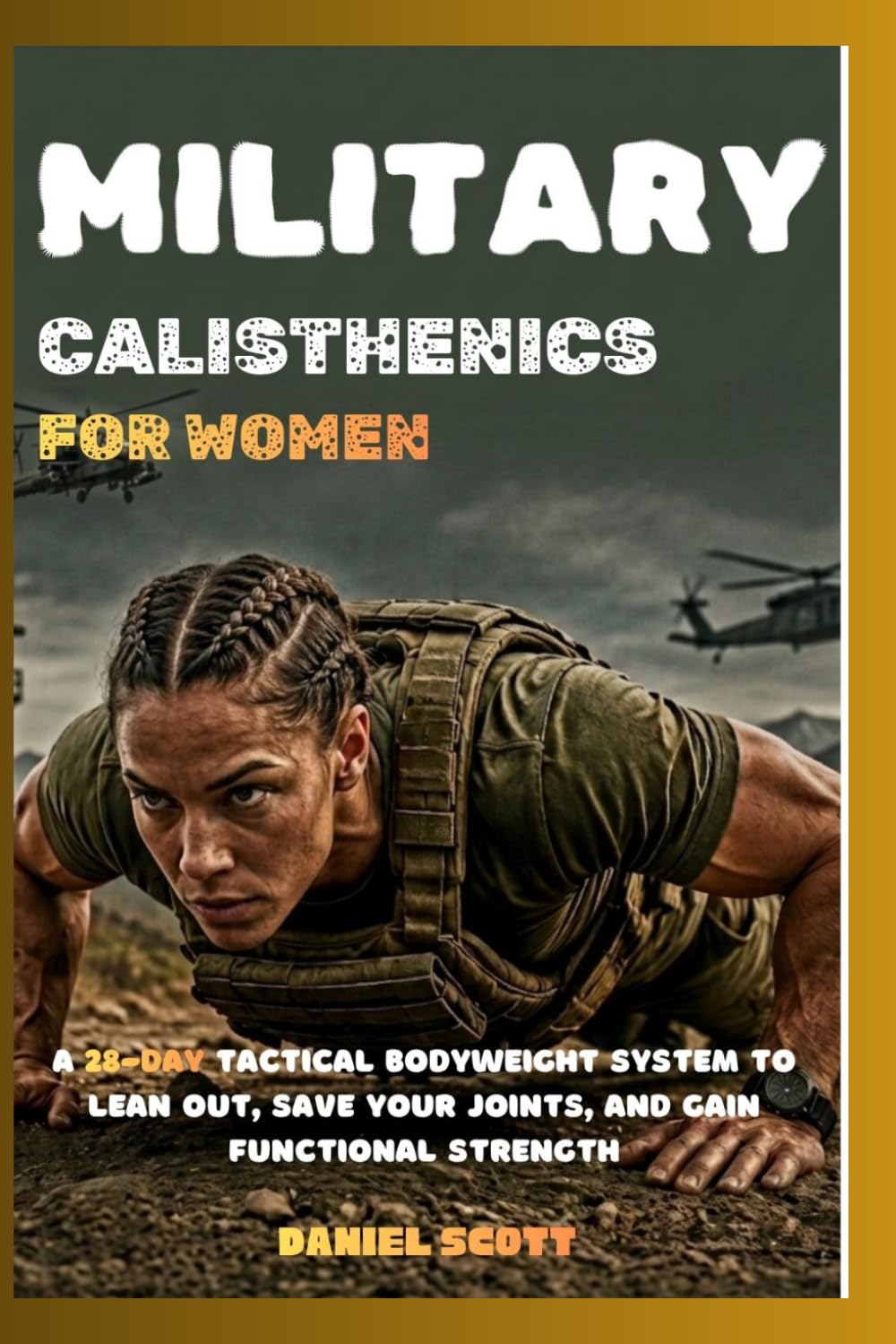Military Calisthenics for Women: A 28-Day Tactical Bodyweight System to Lean Out, Save Your Joints and Gain Functional Strength