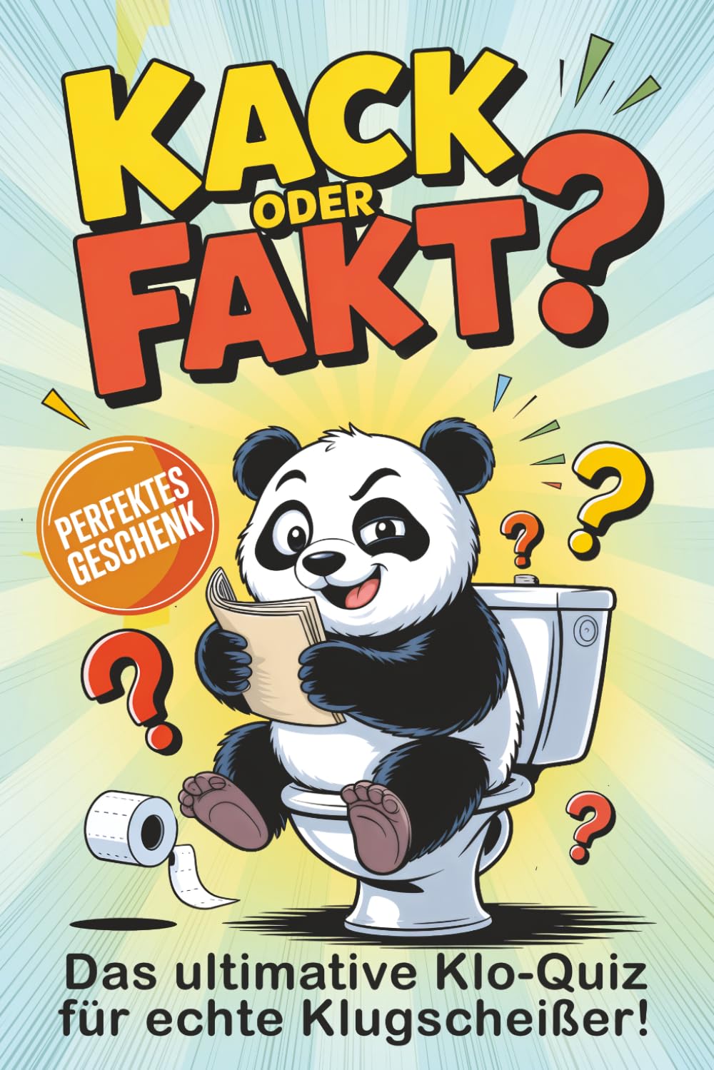 Kack oder Fakt?: Das ultimative Klo-Quiz für echte Klugscheißer! Über 100 Wahr-oder-Falsch Fragen – Das perfekte Geschenk für Männer und Frauen mit Halbwissen
