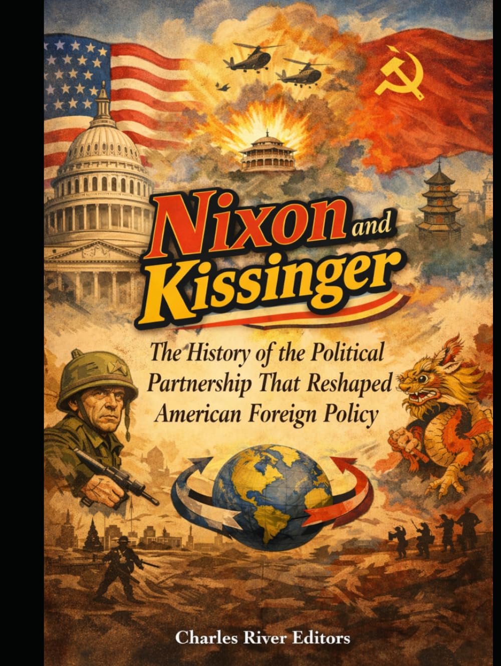 Nixon and Kissinger: The History of the Political Partnership That Reshaped American Foreign Policy
