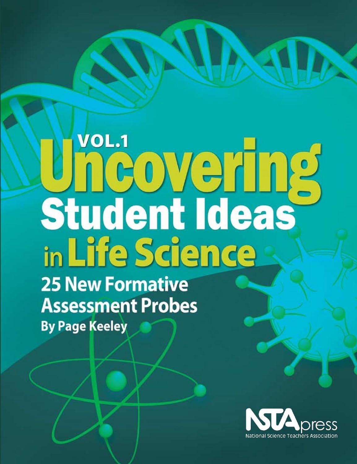 Uncovering Student Ideas in Life Science, Volume 1: 25 New Formative Assessment Probes (Uncovering Student Ideas in Science)