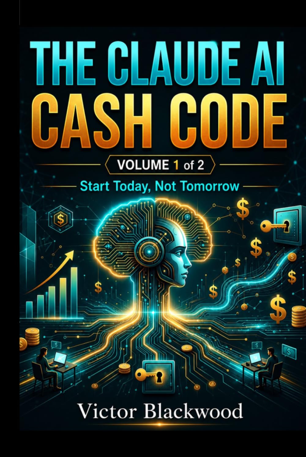 THE CLAUDE AI CASH CODE - VOLUME 1: 12 AI Business Methods to Build Online Income Streams with Claude AI. Start Today, Not Tomorrow
