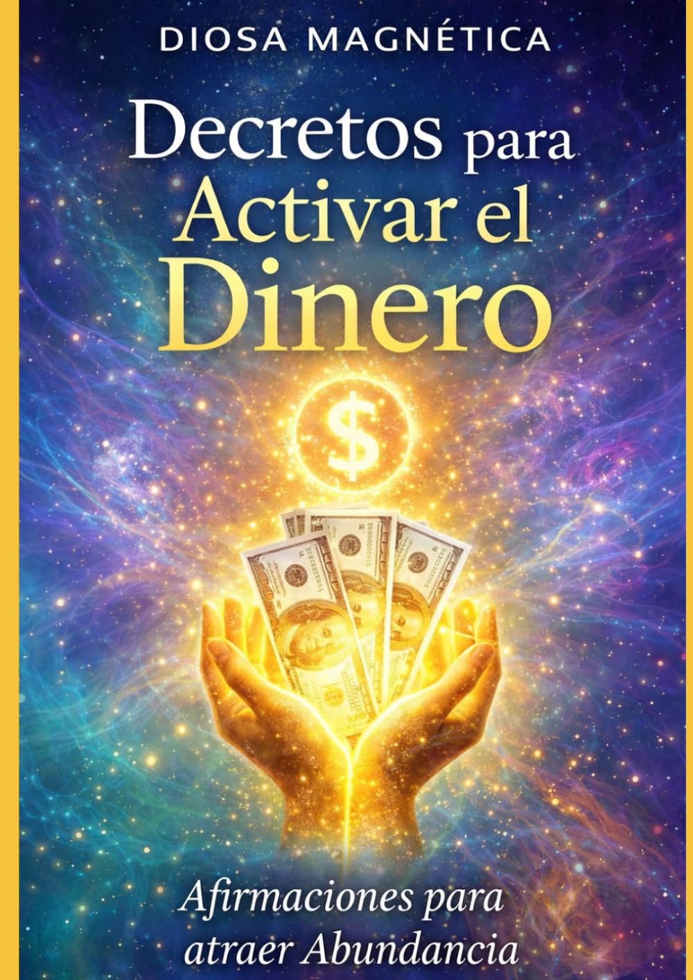 Decretos para Activar el Dinero: Afirmaciones poderosas para atraer abundancia, prosperidad y abrir los caminos del dinero.