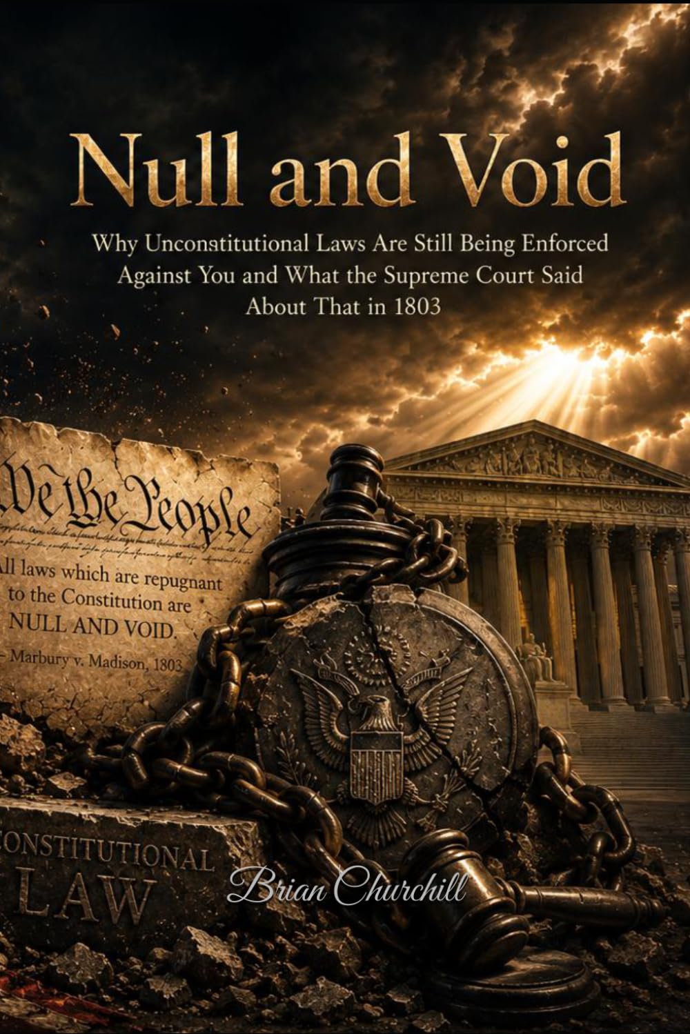 Null and Void: Why Unconstitutional Laws Are Still Being Enforced Against You and What the Supreme Court Said About That in 1803