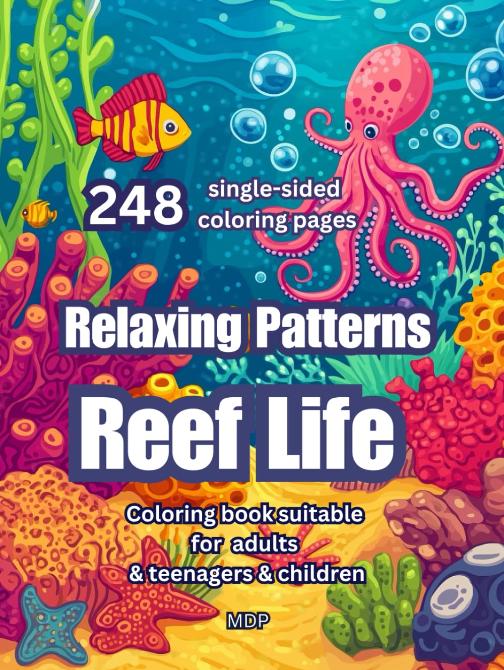 Reef Life - 248 Single-Sided Coloring Pages for Relaxation and Art Therapy, Marine Life Relaxing Patterns Coloring Book: Coloring Book For Adults, Teenagers and Kids (Mandalas & Relaxing Patterns)