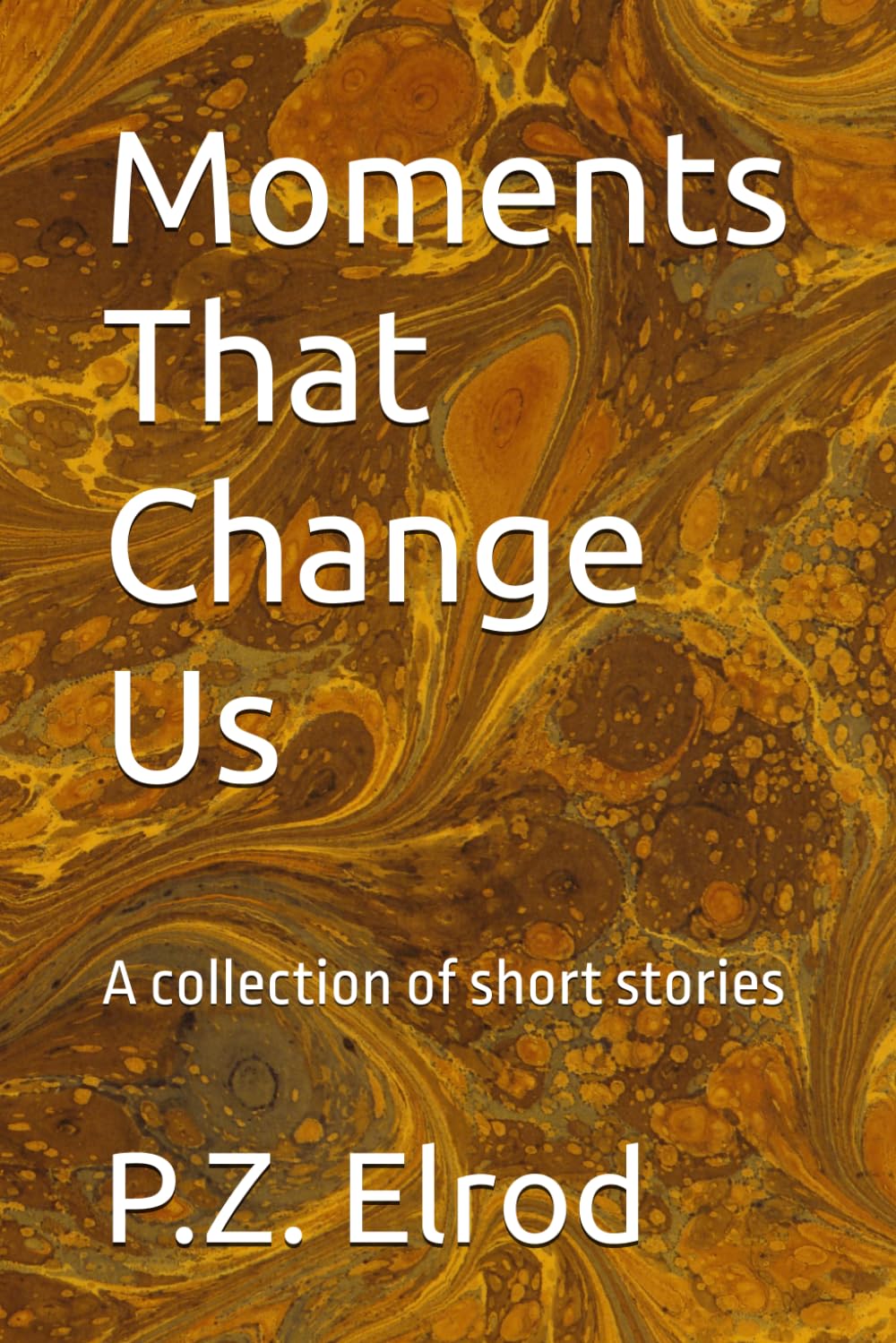 Moments That Change Us: A collection of short stories