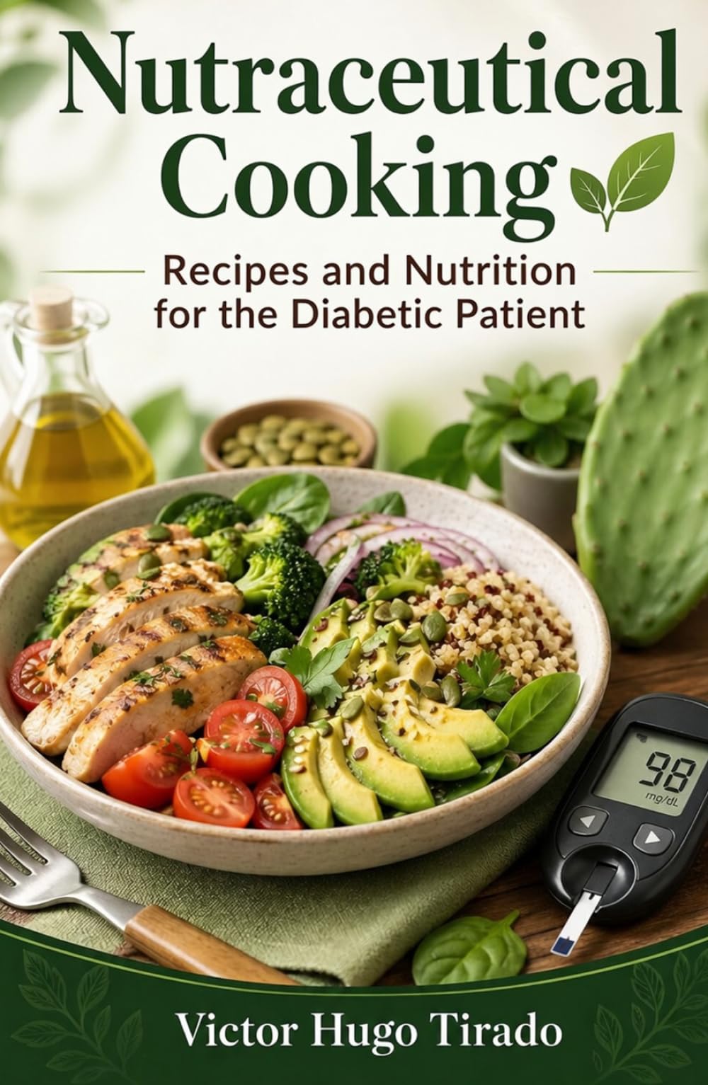 Nutraceutical Cooking - Recipes and Nutrition for the Diabetic Patient: Low Glycemic Recipes to Control Blood Sugar, Reduce Sugar Spikes and Boost Metabolic Health