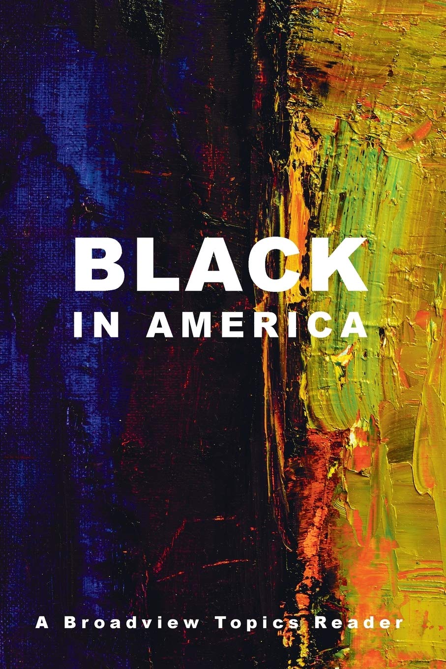 Black in America: A Broadview Topics Reader (Broadview Topics Readers)